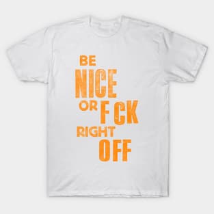 Be Nice or F_ck Right Off T-Shirt